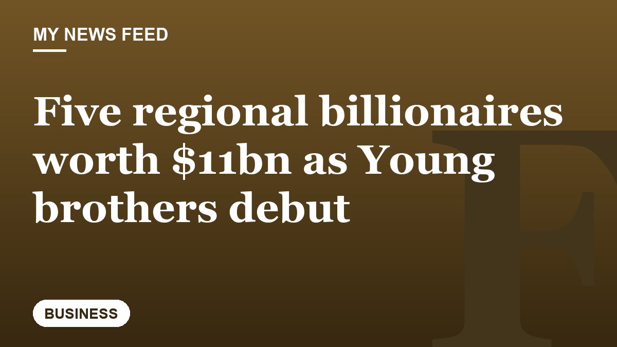 Five regional billionaires worth $11bn as Young brothers debut