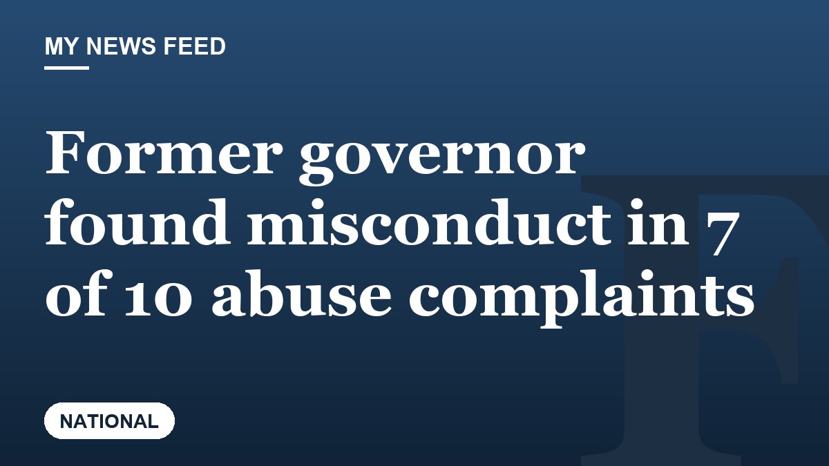 Former governor found misconduct in 7 of 10 abuse complaints