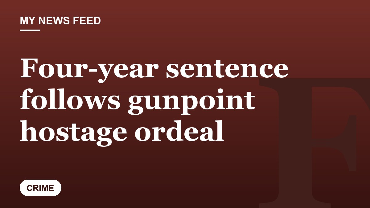 Four-year sentence follows gunpoint hostage ordeal