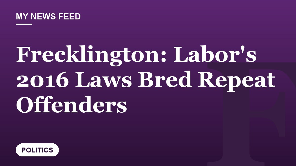 Frecklington: Labor's 2016 Laws Bred Repeat Offenders