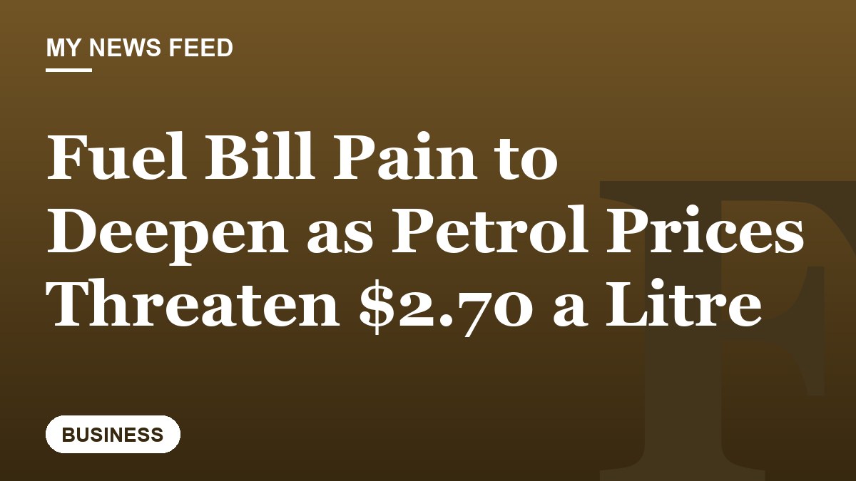 Fuel Bill Pain to Deepen as Petrol Prices Threaten $2.70 a Litre