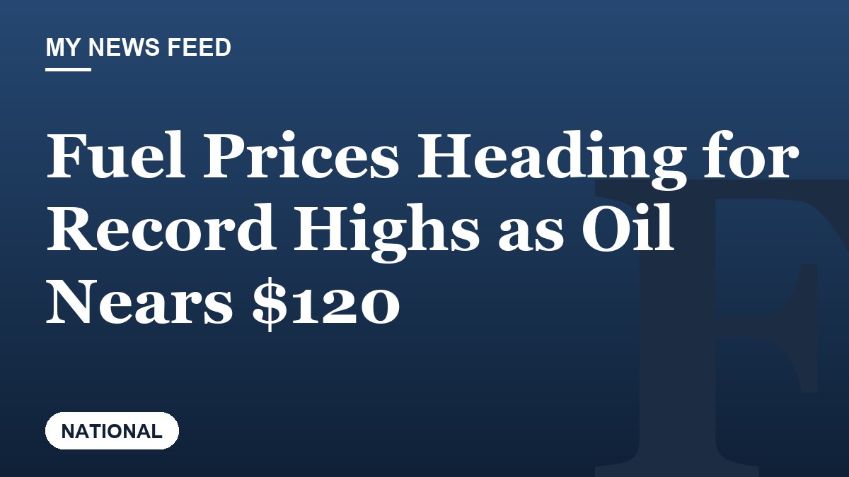Fuel Prices Heading for Record Highs as Oil Nears $120