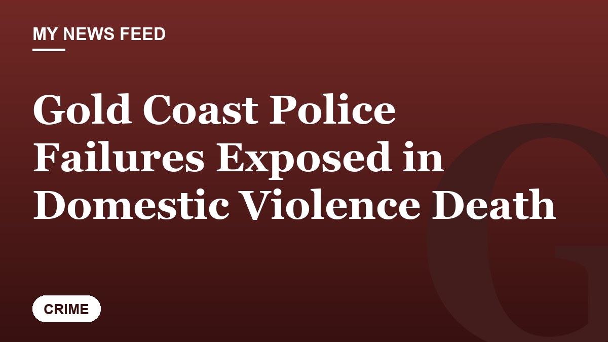 Gold Coast Police Failures Exposed in Domestic Violence Death