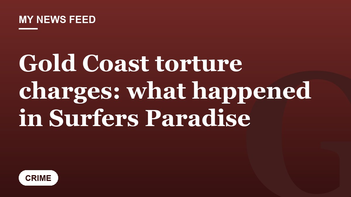 Gold Coast torture charges: what happened in Surfers Paradise
