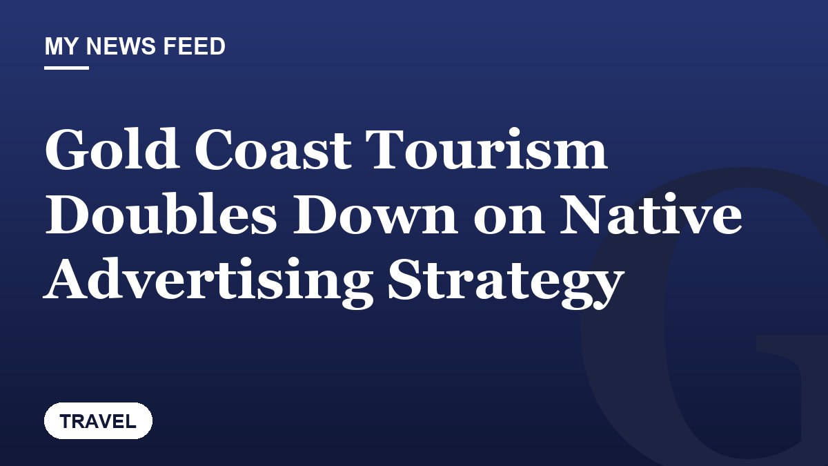 Gold Coast Tourism Doubles Down on Native Advertising Strategy