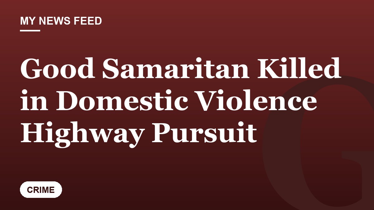 Good Samaritan Killed in Domestic Violence Highway Pursuit