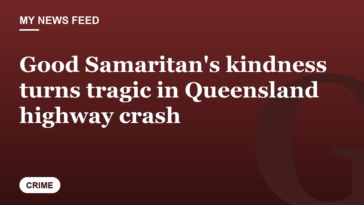 Good Samaritan's kindness turns tragic in Queensland highway crash