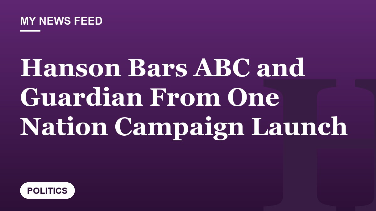 Hanson Bars ABC and Guardian From One Nation Campaign Launch
