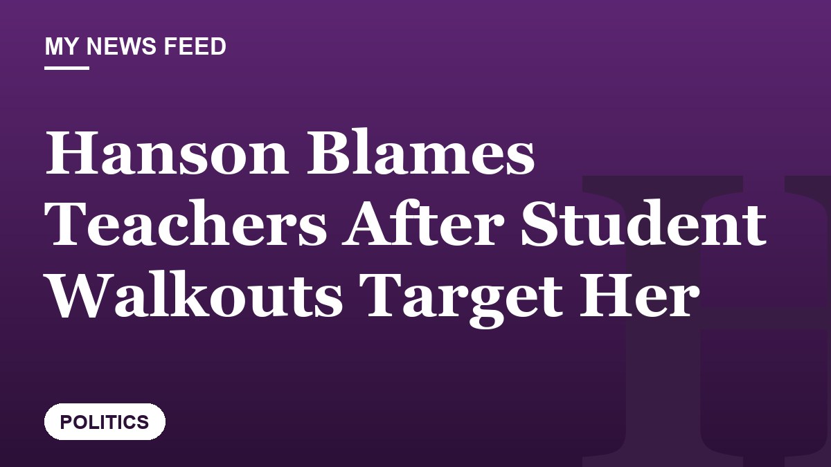 Hanson Blames Teachers After Student Walkouts Target Her