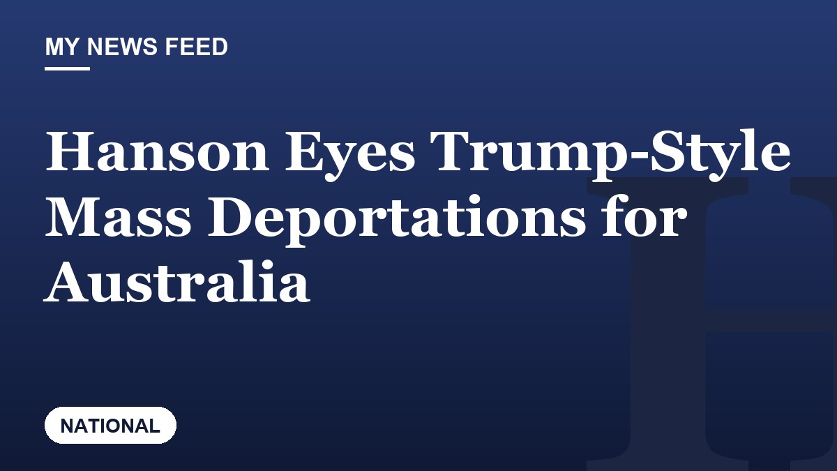 Hanson Eyes Trump-Style Mass Deportations for Australia