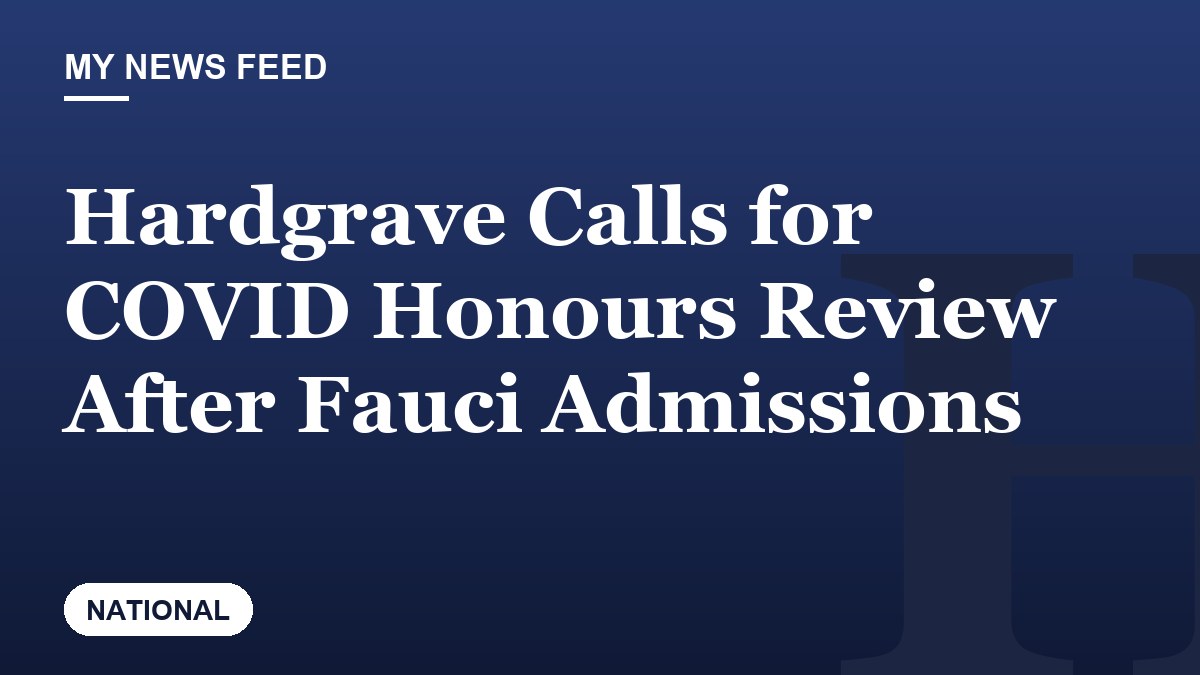 Hardgrave Calls for COVID Honours Review After Fauci Admissions