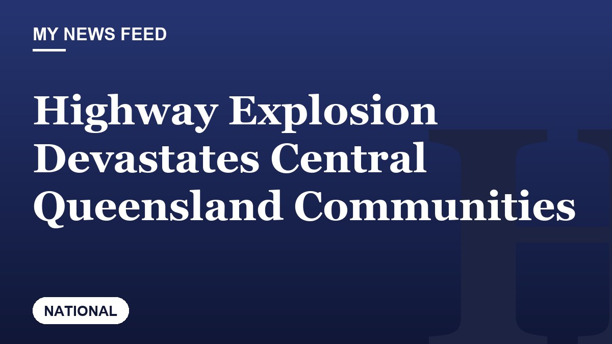 Highway Explosion Devastates Central Queensland Communities