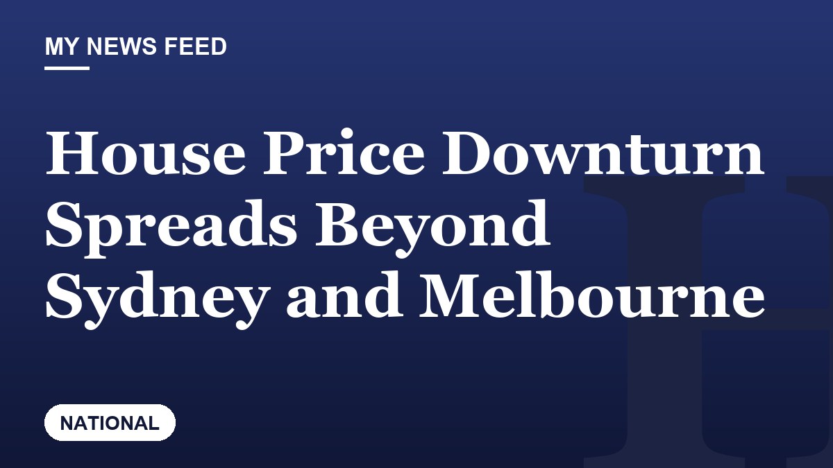 House Price Downturn Spreads Beyond Sydney and Melbourne
