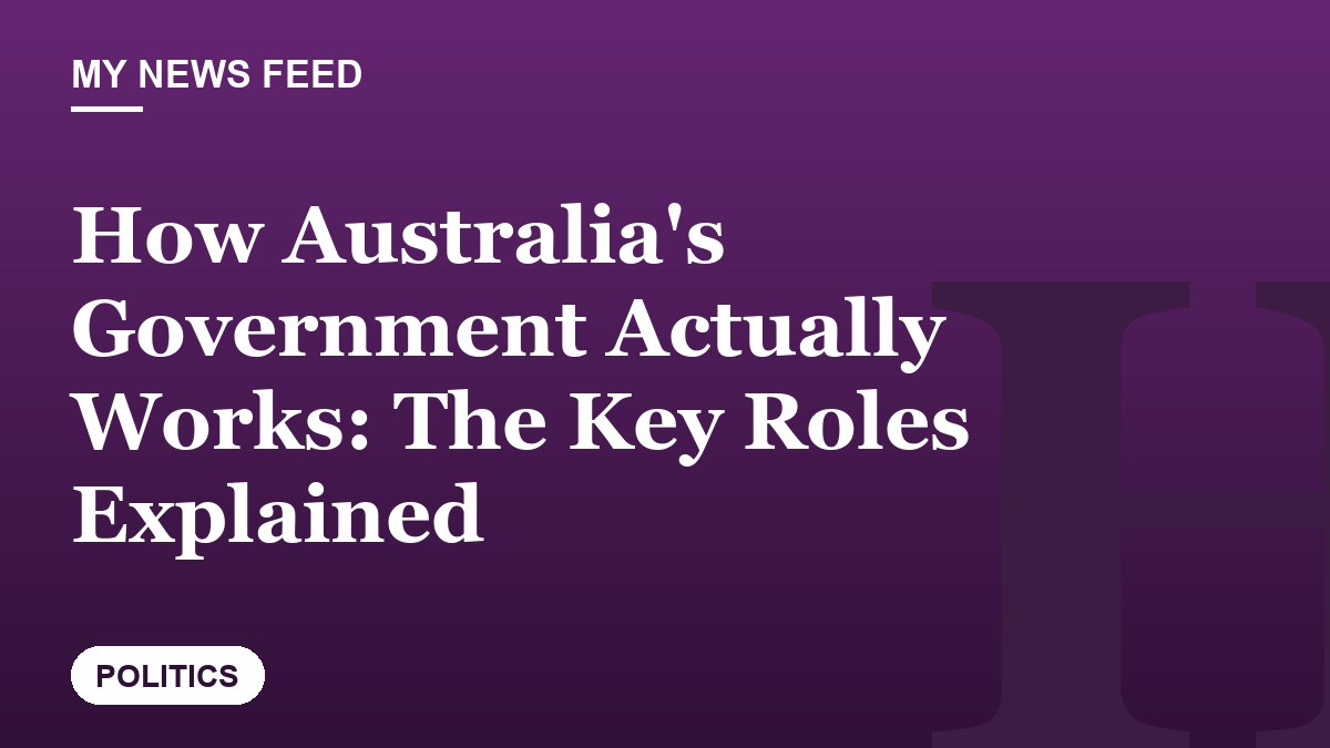 How Australia's Government Actually Works: The Key Roles Explained