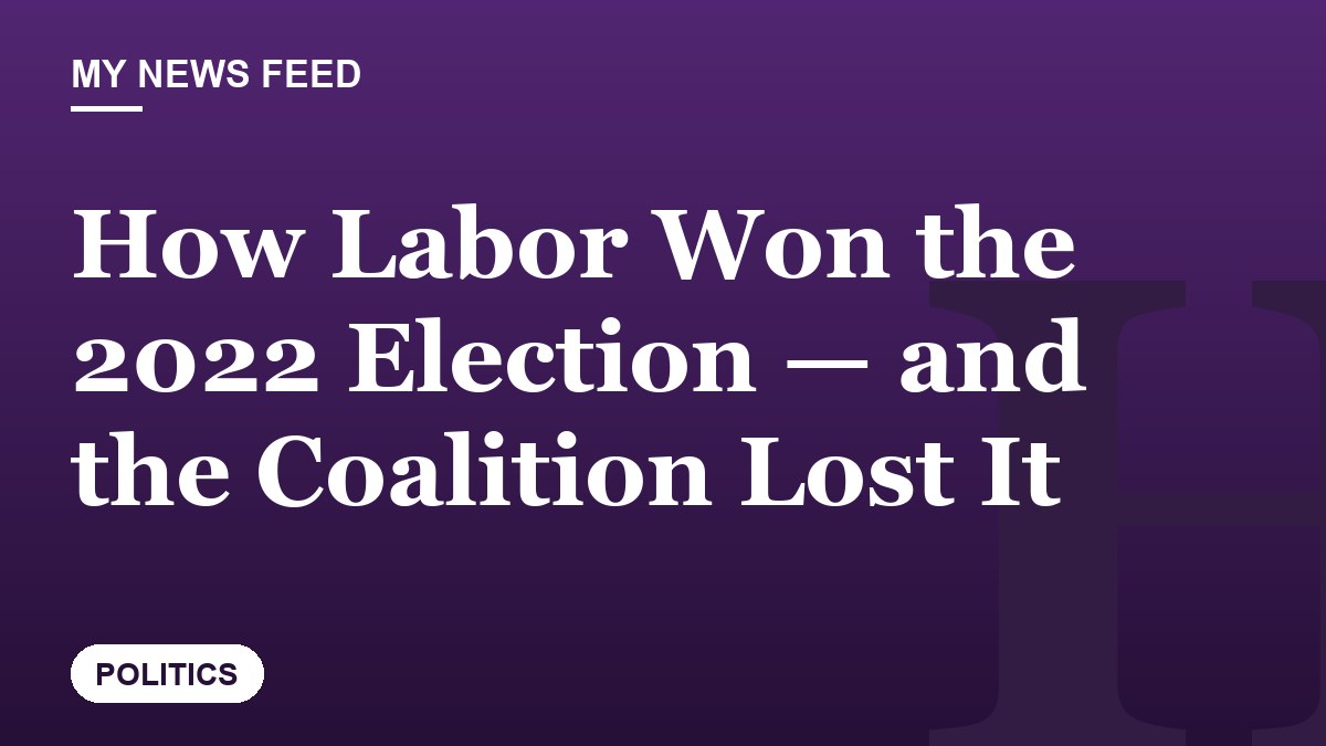How Labor Won the 2022 Election — and the Coalition Lost It