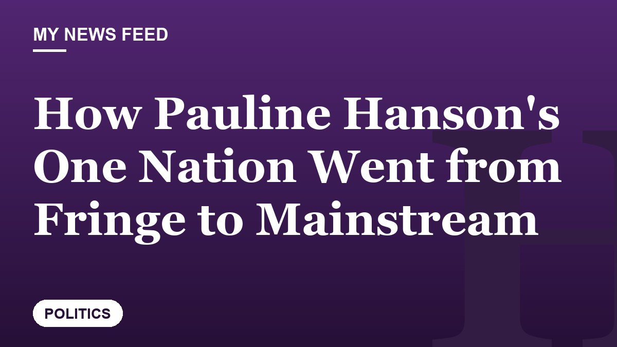 How Pauline Hanson's One Nation Went from Fringe to Mainstream
