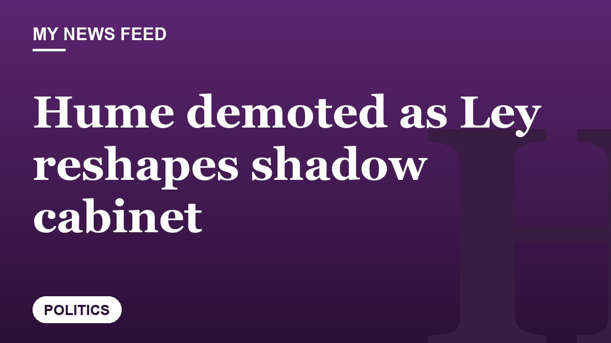 Hume demoted as Ley reshapes shadow cabinet