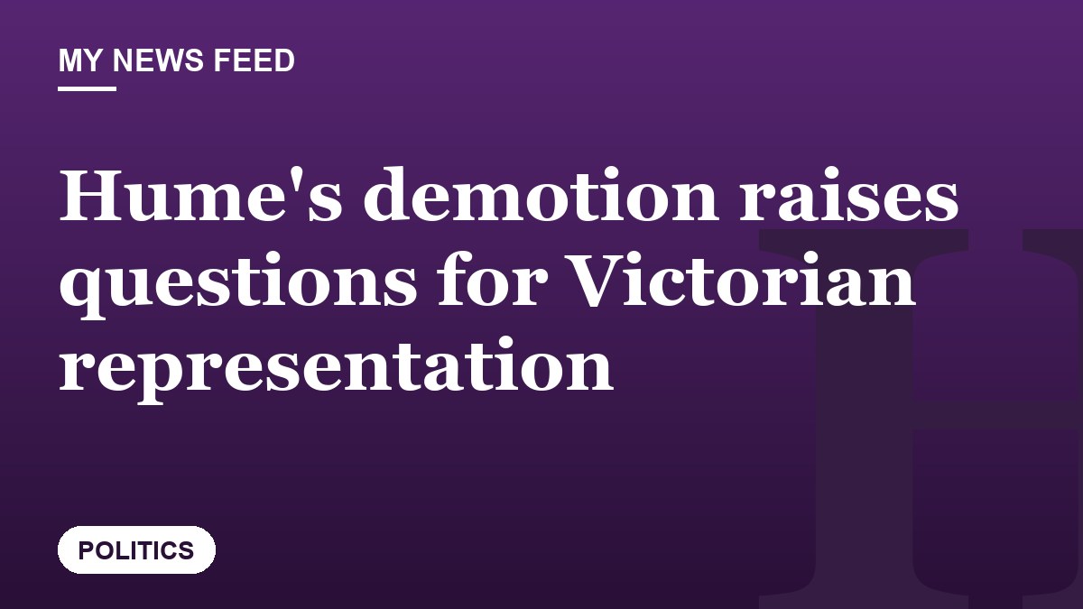 Hume's demotion raises questions for Victorian representation