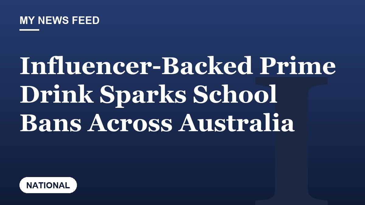 Influencer-Backed Prime Drink Sparks School Bans Across Australia
