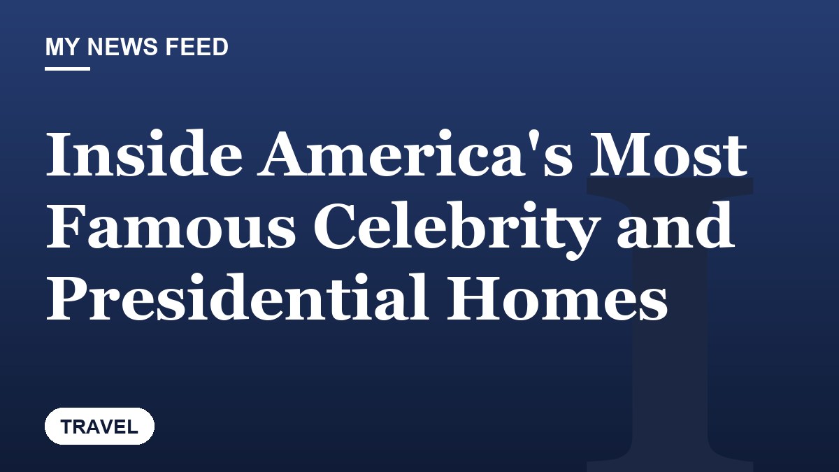 Inside America's Most Famous Celebrity and Presidential Homes