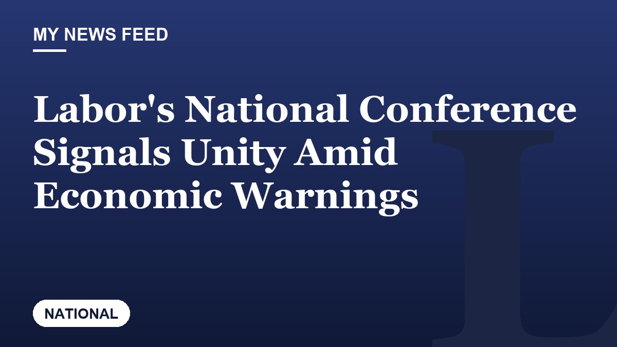 Labor's National Conference Signals Unity Amid Economic Warnings