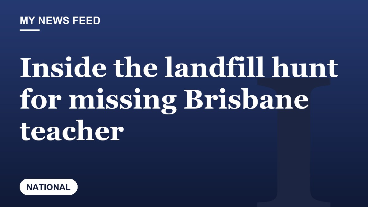 Inside the landfill hunt for missing Brisbane teacher