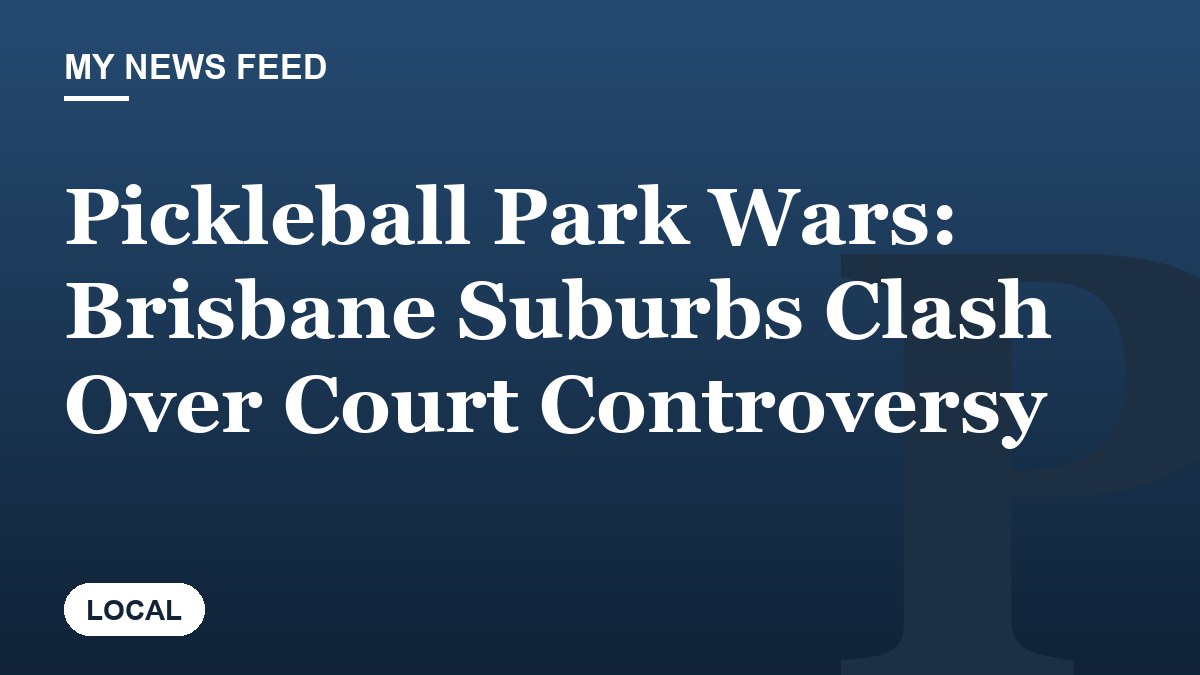 Pickleball Park Wars: Brisbane Suburbs Clash Over Court Controversy