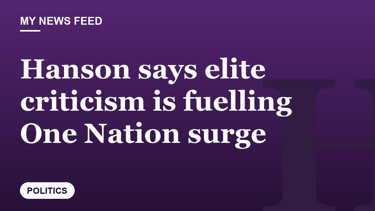 Hanson says elite criticism is fuelling One Nation surge