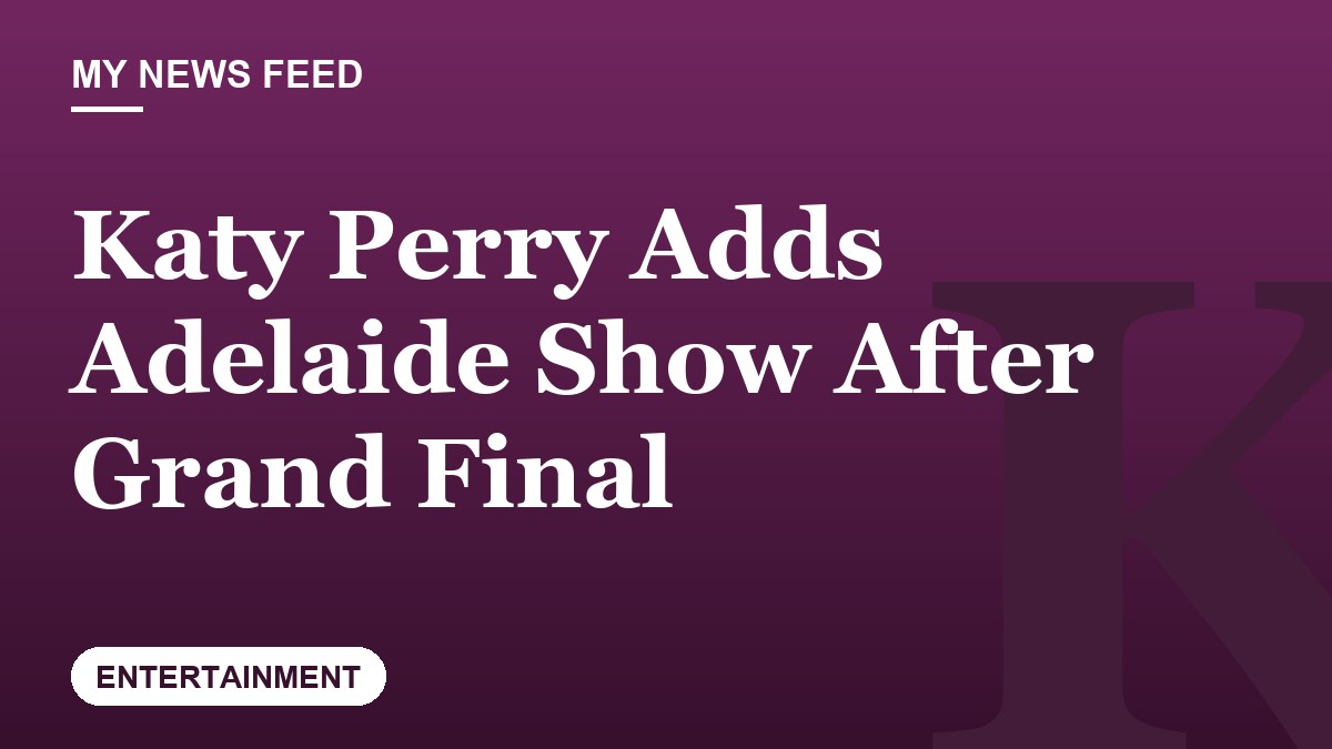 Katy Perry Adds Adelaide Show After Grand Final