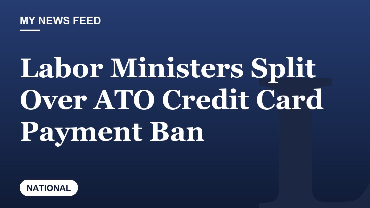 Labor Ministers Split Over ATO Credit Card Payment Ban