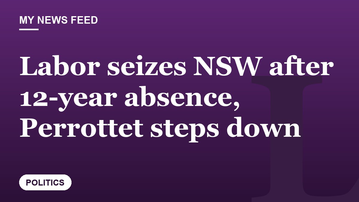 Labor seizes NSW after 12-year absence, Perrottet steps down