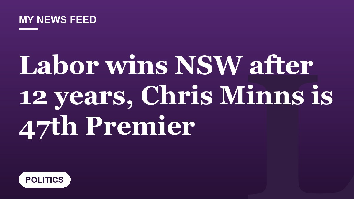 Labor wins NSW after 12 years, Chris Minns is 47th Premier