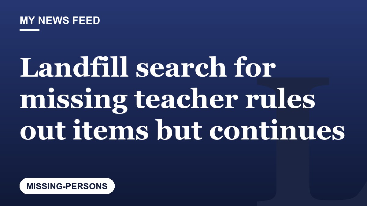 Landfill search for missing teacher rules out items but continues