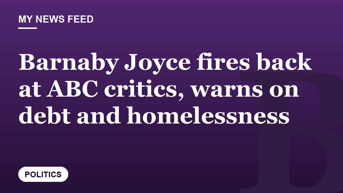 Barnaby Joyce fires back at ABC critics, warns on debt and homelessness