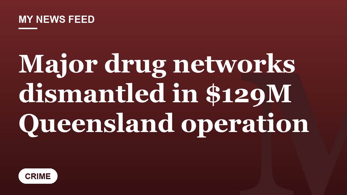 Major drug networks dismantled in $129M Queensland operation