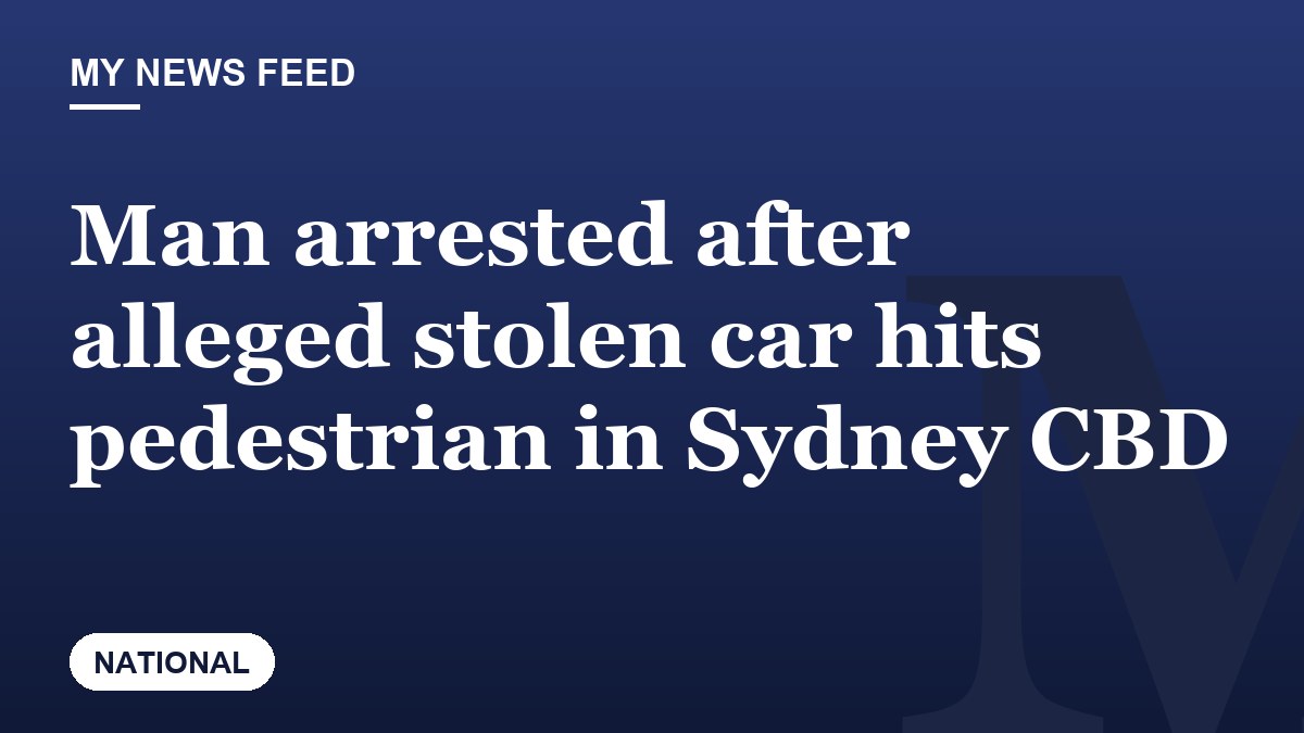 Man arrested after alleged stolen car hits pedestrian in Sydney CBD