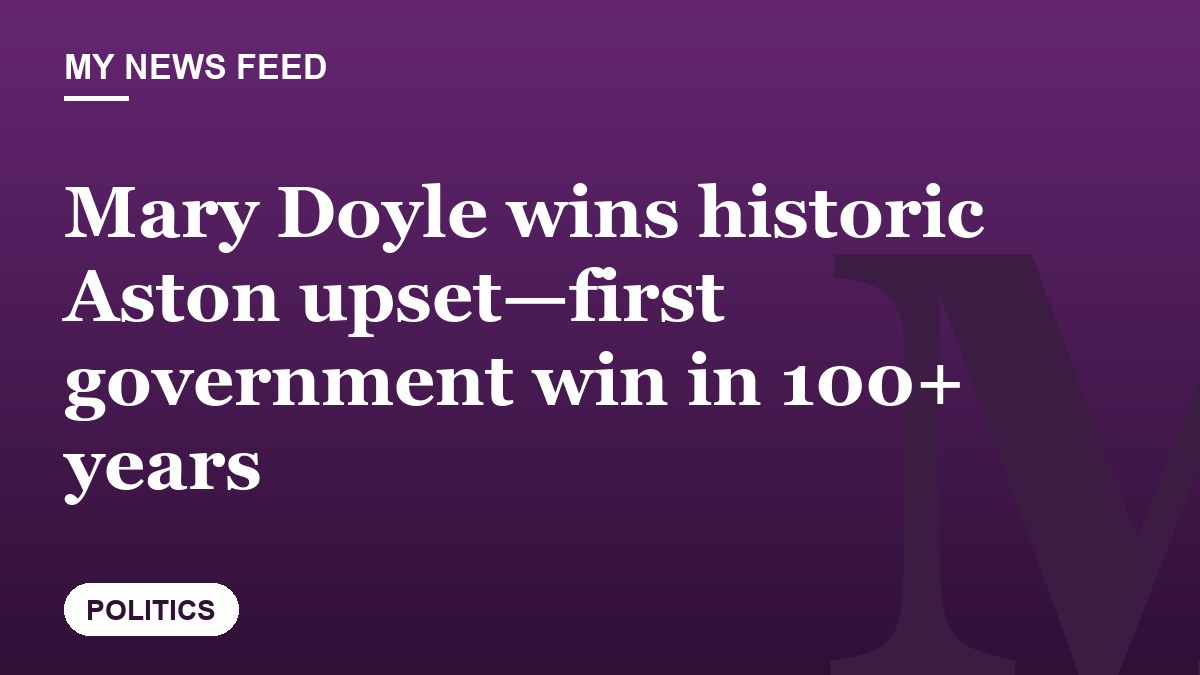 Mary Doyle wins historic Aston upset—first government win in 100+ years