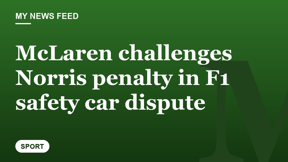 McLaren challenges Norris penalty in F1 safety car dispute