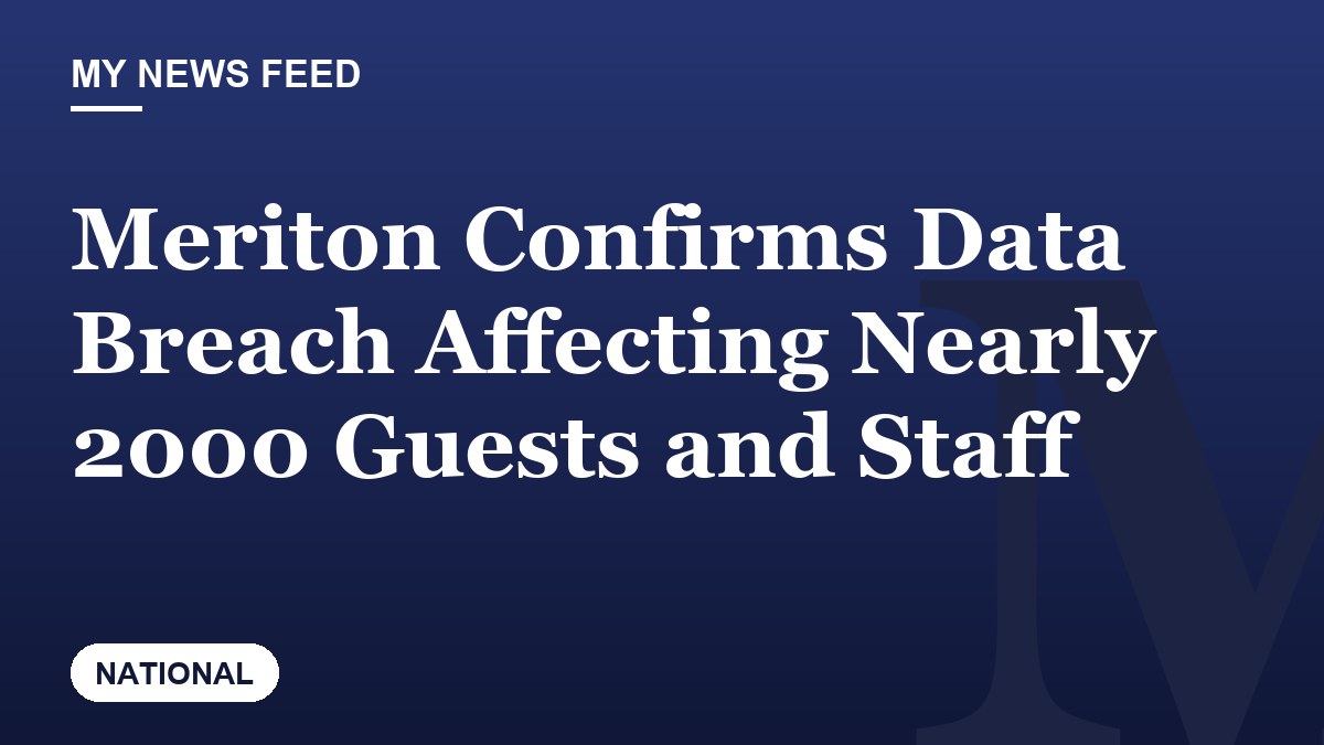 Meriton Confirms Data Breach Affecting Nearly 2000 Guests and Staff