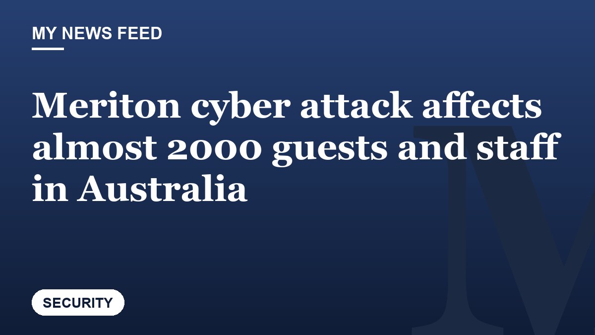 Meriton cyber attack affects almost 2000 guests and staff in Australia