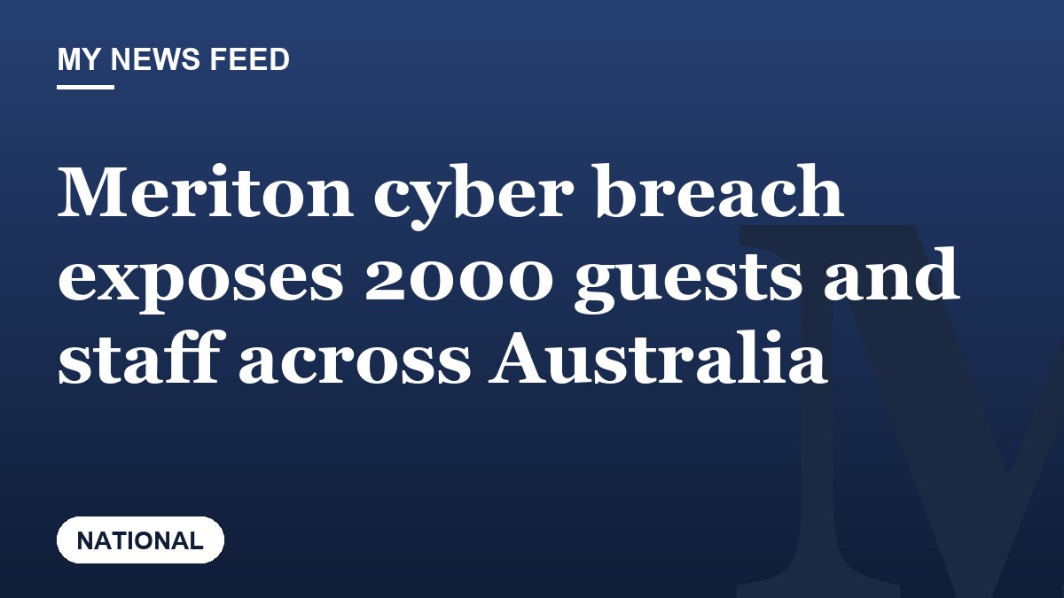 Meriton cyber breach exposes 2000 guests and staff across Australia