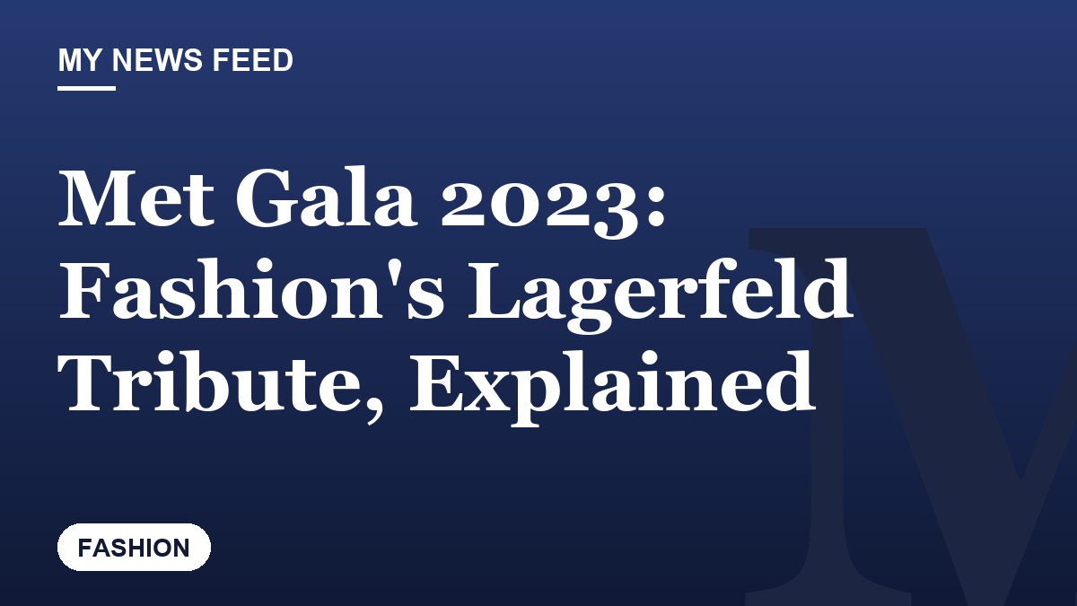 Met Gala 2023: Fashion's Lagerfeld Tribute, Explained