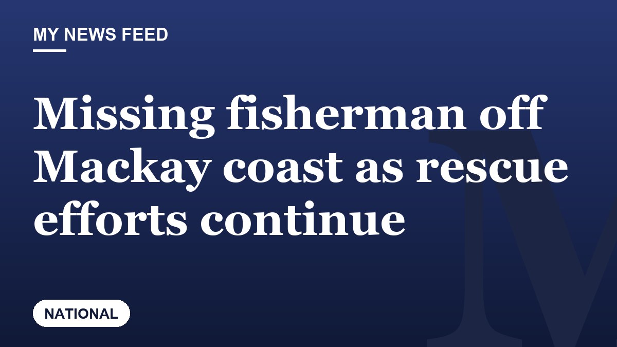 Missing fisherman off Mackay coast as rescue efforts continue