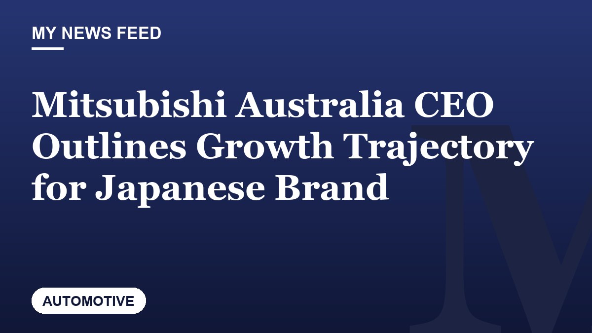 Mitsubishi Australia CEO Outlines Growth Trajectory for Japanese Brand