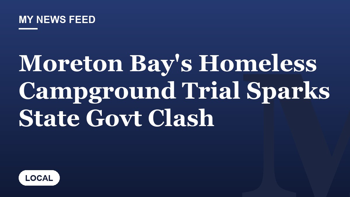 Moreton Bay's Homeless Campground Trial Sparks State Govt Clash