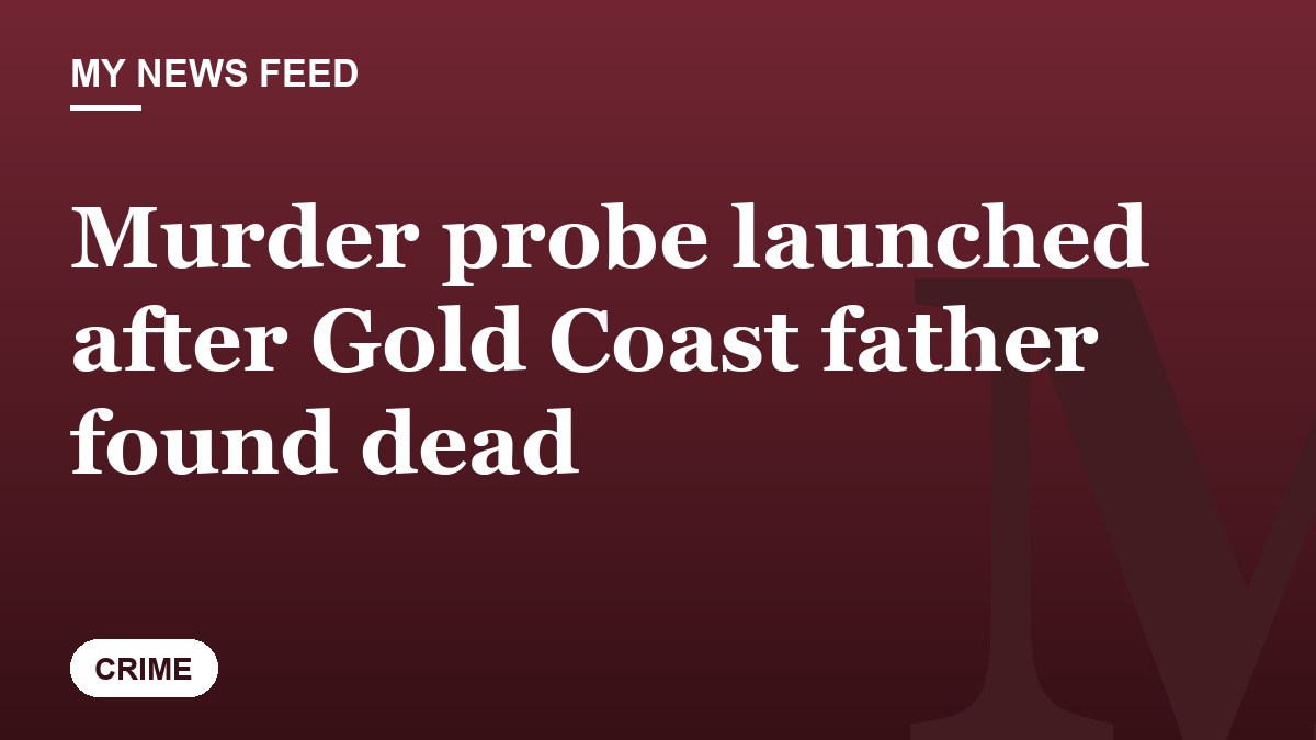 Murder probe launched after Gold Coast father found dead