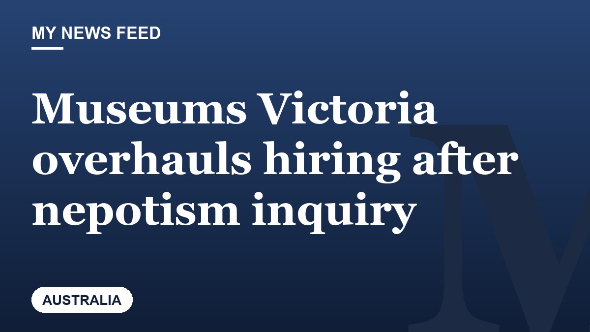 Museums Victoria overhauls hiring after nepotism inquiry