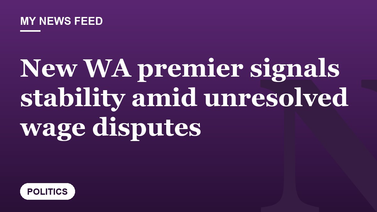 New WA premier signals stability amid unresolved wage disputes