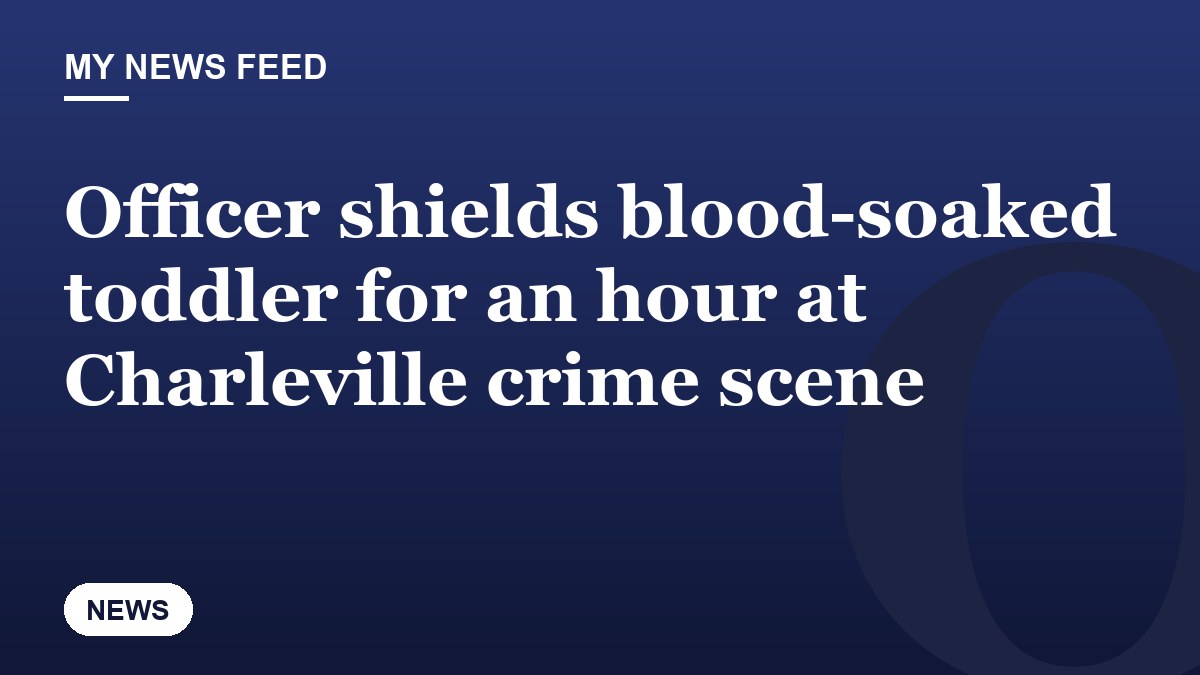 Officer shields blood-soaked toddler for an hour at Charleville crime scene