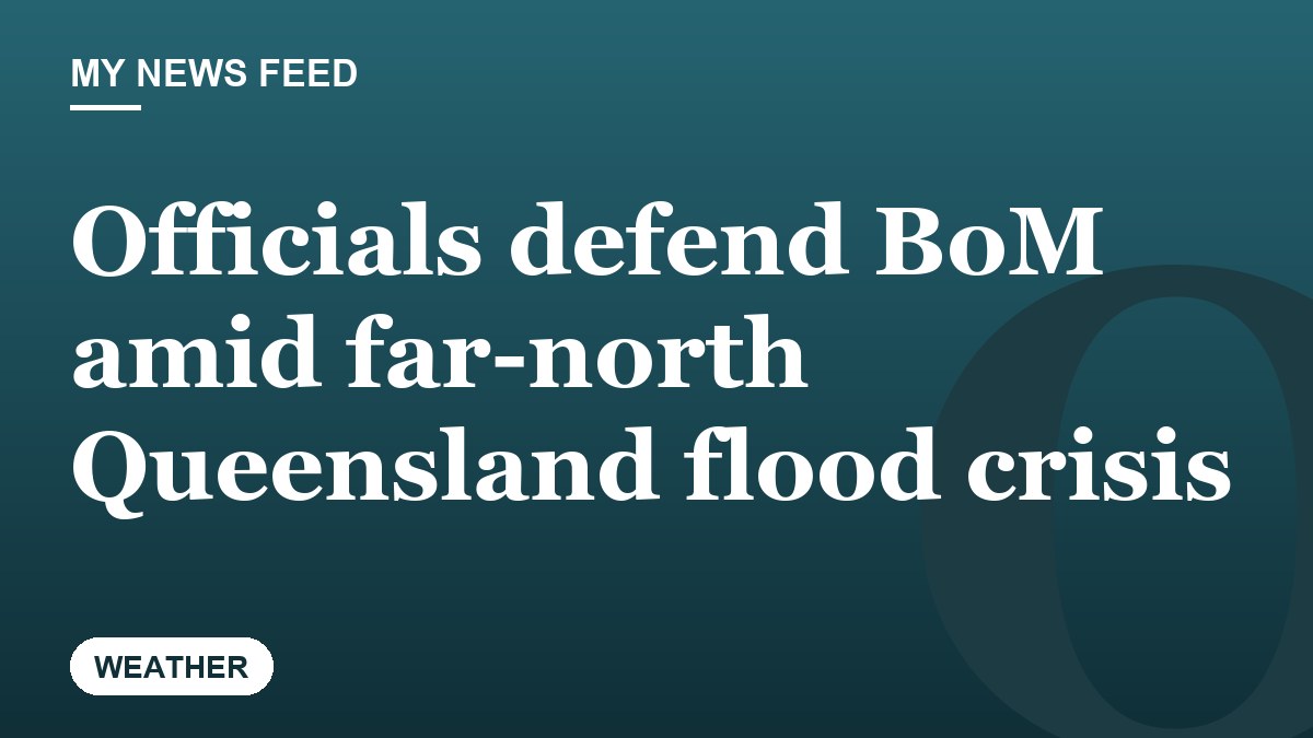 Officials defend BoM amid far-north Queensland flood crisis